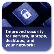 Inproved security for servers, laptops, desktops, and your network!