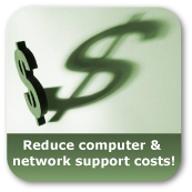 Reduce computer & network support costs!
